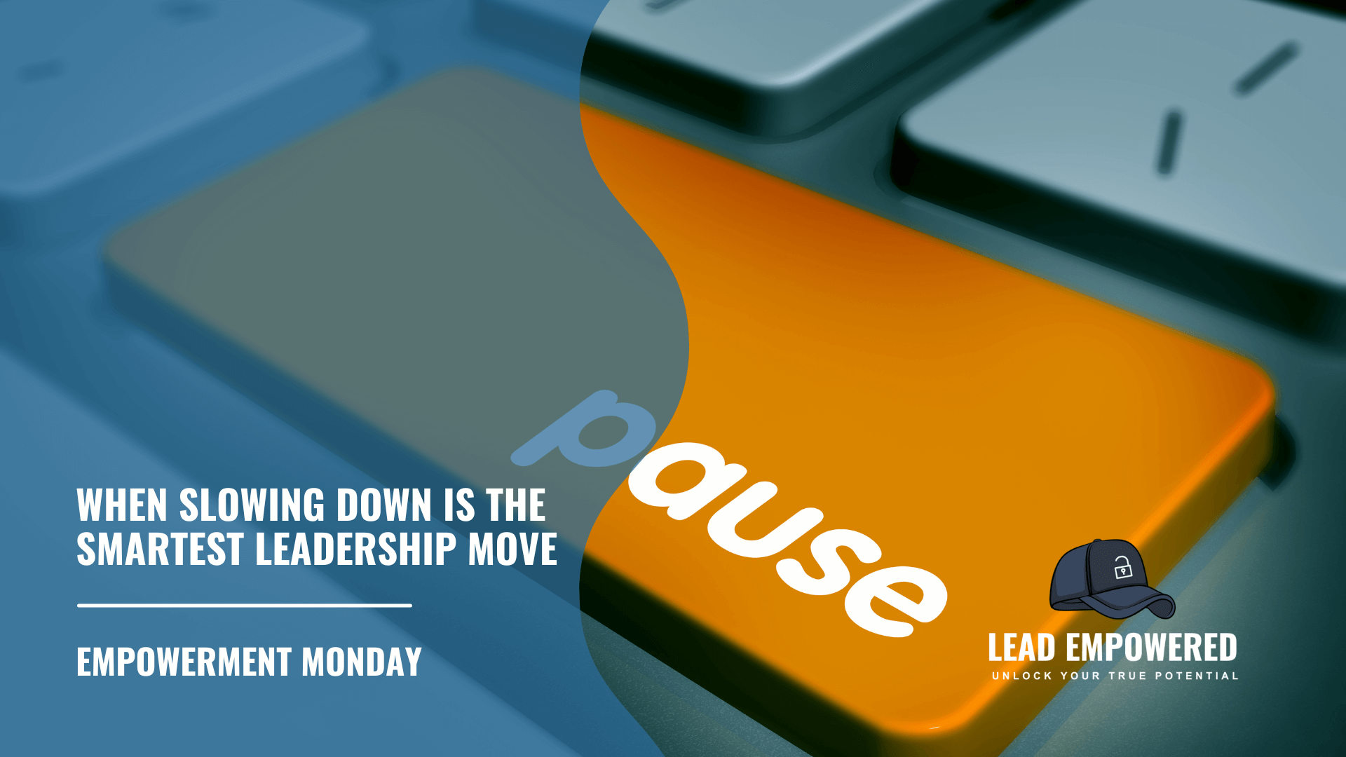 Empowerment Monday: When Slowing Down Is The Smartest Leadership Move