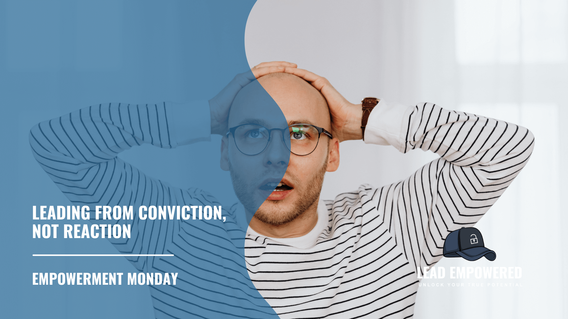 Empowerment Monday: Leading From Conviction, Not Reaction